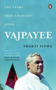 Vajpayee: The Years That Changed India