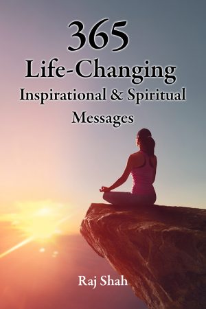 365 life changing inspirational & spiritual messages compiled by raj shah