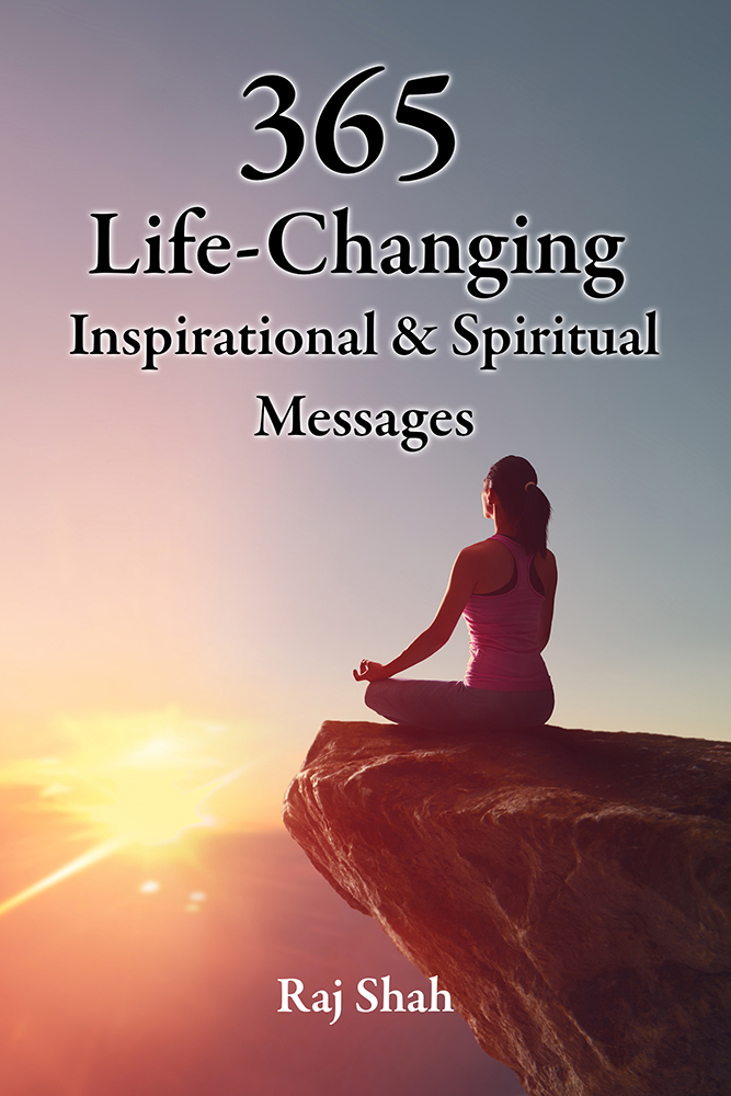 365 life changing inspirational & spiritual messages compiled by raj shah