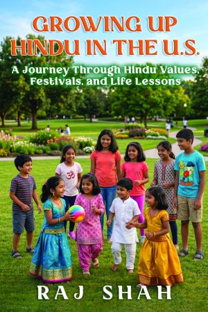 Growing Up Hindu in the US - A Journey Through Hindu Values, Festivals, and Life Lessons