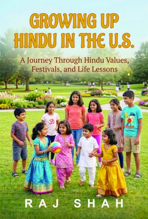 Growing Up Hindu in the US - A Journey Through Hindu Values, Festivals, and Life Lessons