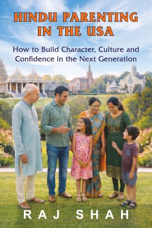 Hindu Parenting in the USA - How to Build Character, Culture and Confidence in the Next Generation