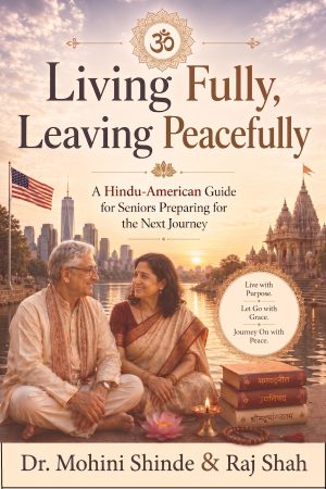 Living Fully, Leaving Peacefully - A Hindu-American Guide for Seniors Preparing for the Next Journey