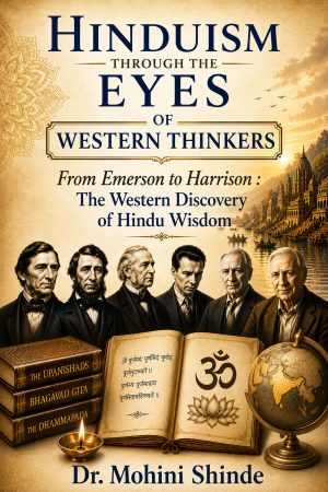 Hinduism Through The Eyes of Western Thinkers - From Emerson to Harrison: The Western Discovery of Hindu Wisdom
