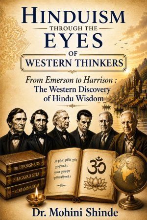 Hinduism Through The Eyes of Western Thinkers - From Emerson to Harrison: The Western Discovery of Hindu Wisdom