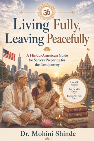 Living Fully, Leaving Peacefully - A Hindu-American Guide for Seniors Preparing for the Next Journey